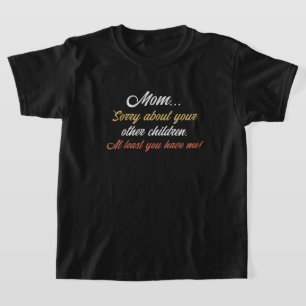 Mama, sorry voor andere kinderen die je in ieder g t-shirt