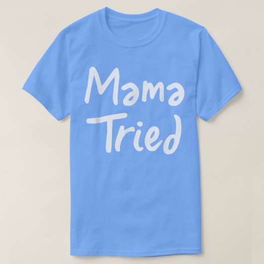 Mama Tried T Cool moeder grappige moeder moeder pr T-shirt (Design voorkant)