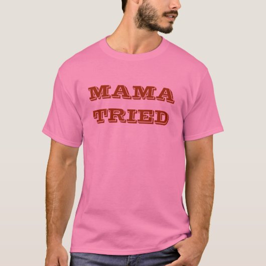 MAMA TRIED T-SHIRT (Voorkant)