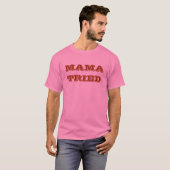 MAMA TRIED T-SHIRT (Voorkant volledig)