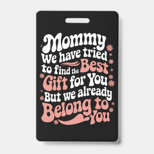Mama, we hebben geprobeerd het beste cadeau voor j badge