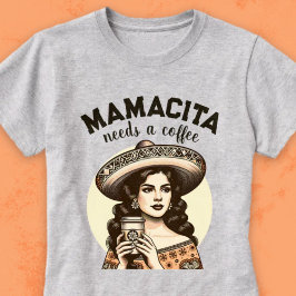 Mamacita heeft een koffie  latina vrouw cafe nodig t-shirt