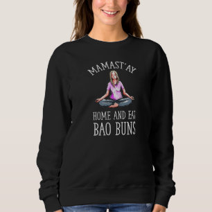 Mamast'ay Home en Eat Bao Buns Yoga Humor Pilate Trui