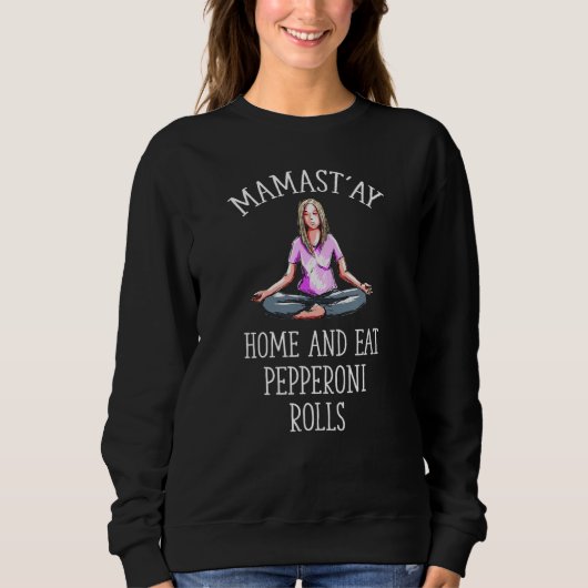 Mamast'ay Home en Eat Pepperoni Rolls Yoga Humor Trui (Voorkant)