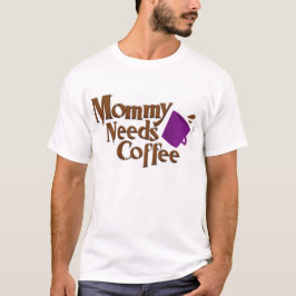 Mammie heeft koffie nodig t-shirt
