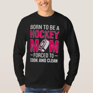 Man Geboren Om Een Hockeymoeder Te Zijn Gedwongen  T-shirt