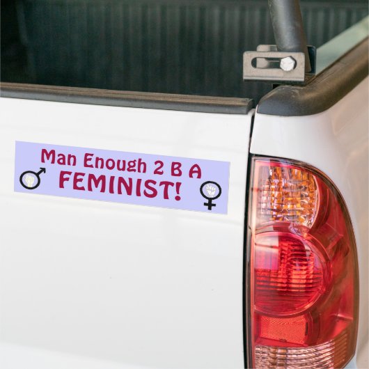 Man genoeg 2 B FEMINIST! bumpersticker (Op Truck)