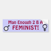 Man genoeg 2 B FEMINIST! bumpersticker (Voorkant)