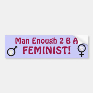 Man genoeg 2 B FEMINIST! bumpersticker