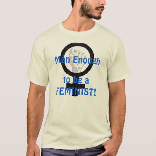 Man genoeg 2 B FEMINIST! T-shirt (Voorkant)