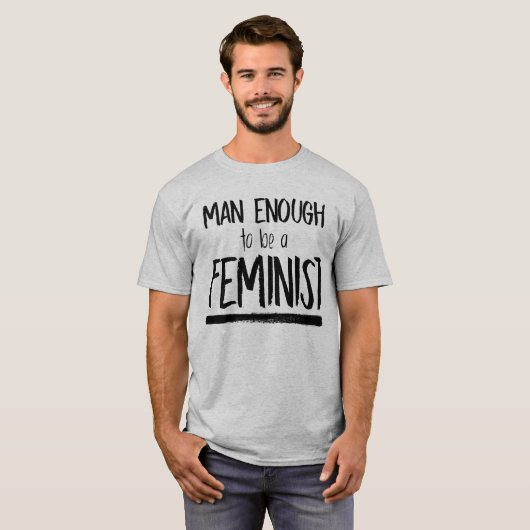 MAN GENOEG OM EEN FEMINISTE TE ZIJN T-SHIRT (Voorkant volledig)