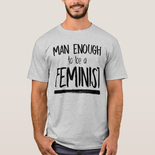 MAN GENOEG OM EEN FEMINISTE TE ZIJN T-SHIRT (Voorkant)