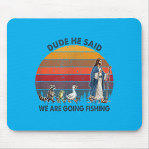 Man Hij Zei Dat We Gaan Vissen Jezus Dieren Muismat