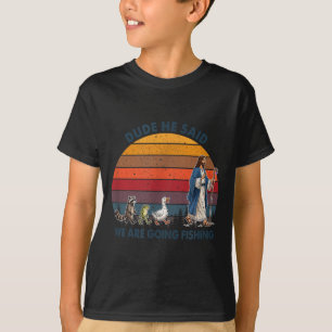 Man Hij Zei We Gaan Vissen Jezus Dieren T-shirt
