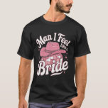 Man I Feel Like a Bride Cowgirl Disco Bachelorette T-shirt<br><div class="desc">Man I Feel Like a Bride Cowgirl Disco Bachelorette Party</div>