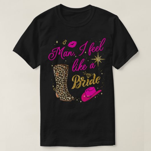 Man I Feel Like a Bride retro Cowboy Hat western T-shirt (Design voorkant)