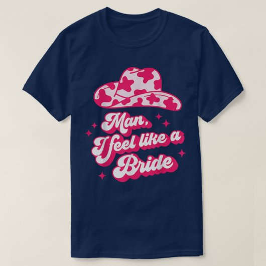 Man I Feel Like a Bride retro cowboyhoed western c T-shirt (Design voorkant)