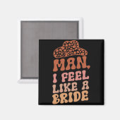 Man I Feel Like A Bride Vrouwen Cowboyhoed Western Magneet (Voorkant / Achterkant)