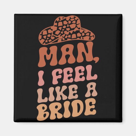 Man I Feel Like A Bride Vrouwen Cowboyhoed Western Magneet (Voorkant)