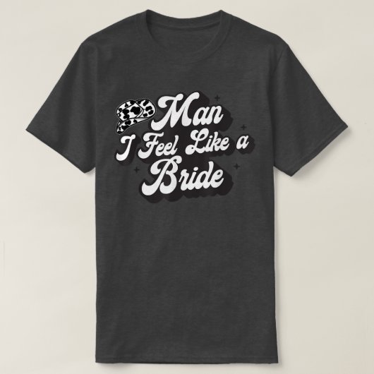 Man I Feel Like A Bride Western Country Cowboy Hat T-shirt (Design voorkant)