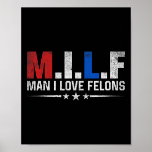 Man I Love Felons Funny Trump De Don Daddy Preside Poster