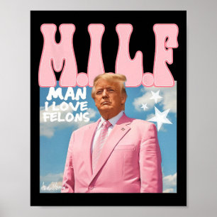 Man I Love Felons Funny Trump Pink 2024 voor Presi Poster