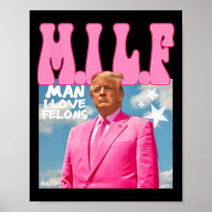 Man I Love Felons Funny Trump Pink 2024 voor Presi Poster