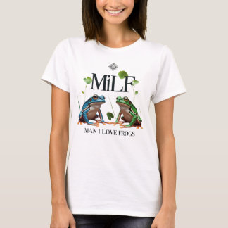 Man I Love Frogs - MILF Meme  T-shirt
