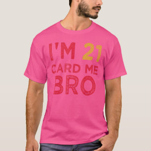 Man, ik ben 21 kaart me bro legaal 21 jaar t-shirt