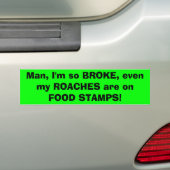 Man, ik ben zo BROKE, zelfs mijn ROACHES zijn op V Bumpersticker (Op auto)