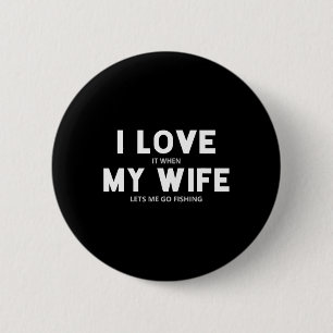 Man ik hou ervan als mijn vrouw me laat gaan visse ronde button 5,7 cm