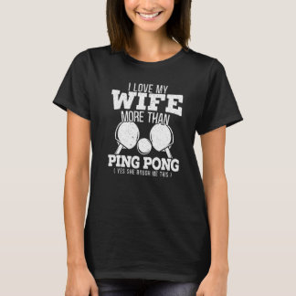 Man Ik hou meer van mijn vrouw dan van pingpong Ja T-shirt