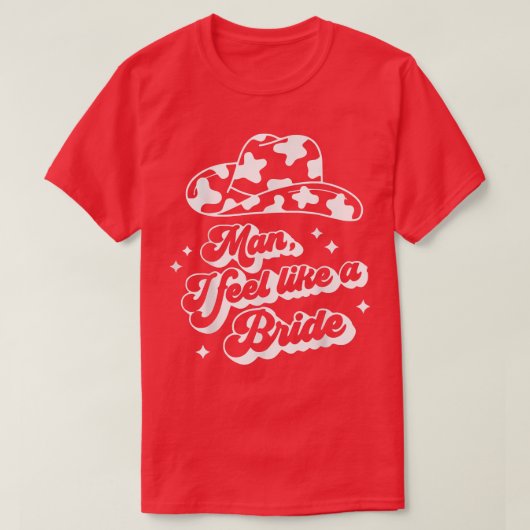 Man ik voel me als een bride bachelorette westerne t-shirt (Design voorkant)