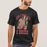 Man Ik voel me als een bruid Cactus Cowgirl Bachel T-shirt<br><div class="desc">Man Ik voel me als een bruid Cactus Cowgirl vrijgezellenfeest</div>