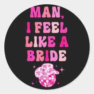 Man ik voel me als een bruid Cowgirl Hoed Disco Vr Ronde Sticker