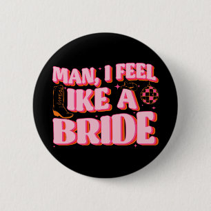 Man ik voel me als een bruid Cowgirl hoed laarzen  Ronde Button 5,7 Cm