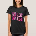 Man Ik voel me als een bruid cowgirls let's go gir T-shirt<br><div class="desc">Man Ik voel me als een bruid Cowgirls Let's Go Girls Bachelorette</div>