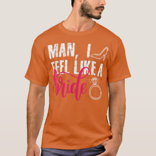 Man ik voel me als een bruid, Grappig vrijgezellen T-shirt