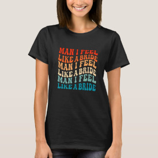Man Ik voel me als een bruid & Laten we meiden vri T-shirt