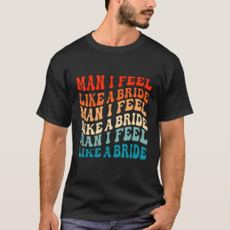 Man ik voel me als een bruid & Laten we meiden vri T-shirt