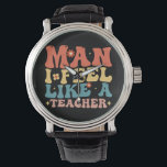 Man Ik voel me als een leraar terug naar school Horloge<br><div class="desc">leraar,  kleuterjuf,  kleuterjuf,  terug naar school,  leraar in de eerste klas,  nieuwe cadeaus voor leraren,  leraarsleven,  leraarsteam</div>