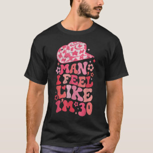 Man Ik voel me alsof ik 30 ben, Western 30ste verj T-shirt