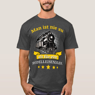 Man ist nie zu alt fr eine Modelleisenbahn T-shirt