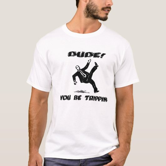 Man! Je bent Trippin. T-shirt (Voorkant)