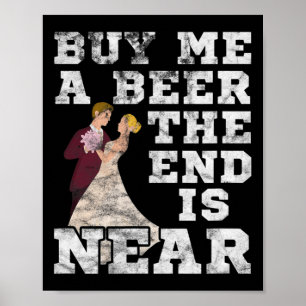 Man Koop Mij Eén Bier Het Einde Is Nabij Bruidegom Poster