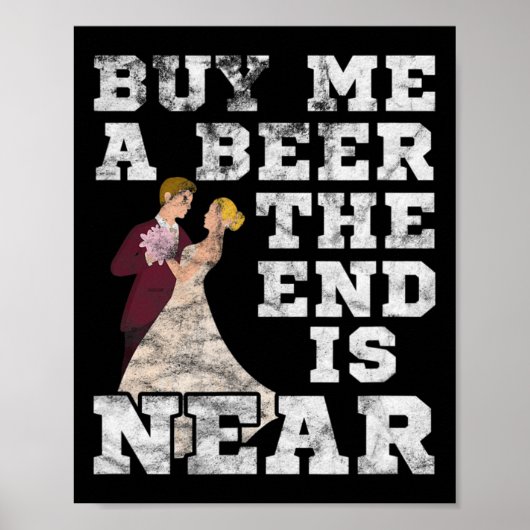 Man Koop Mij Eén Bier Het Einde Is Nabij Bruidegom Poster (Voorkant)