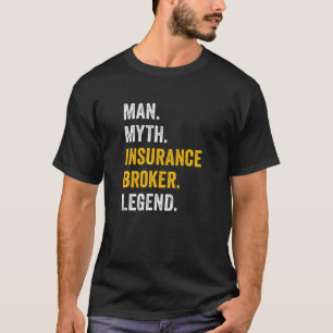 Man Myth Insurance Broker Legend - Funny Insurance T-shirt