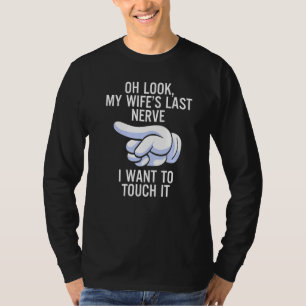 Man Oh kijk mijn vrouw haar laatste zenuw Ik wil a T-shirt