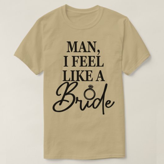 Man van vrouwen, ik voel me als een bride, een bac t-shirt (Design voorkant)