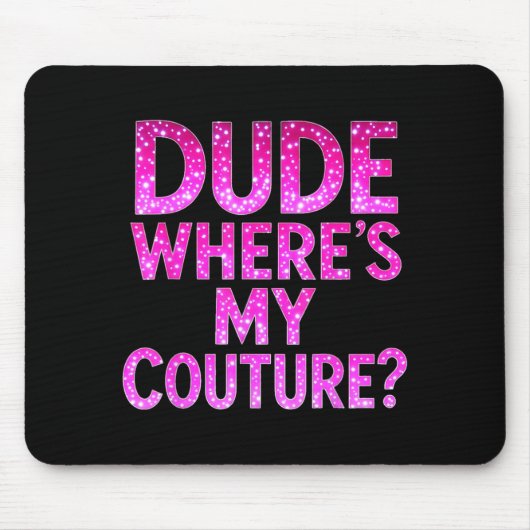 Man waar is mijn Couture Funny Girls Citaat Cadeau Muismat (Voorkant)